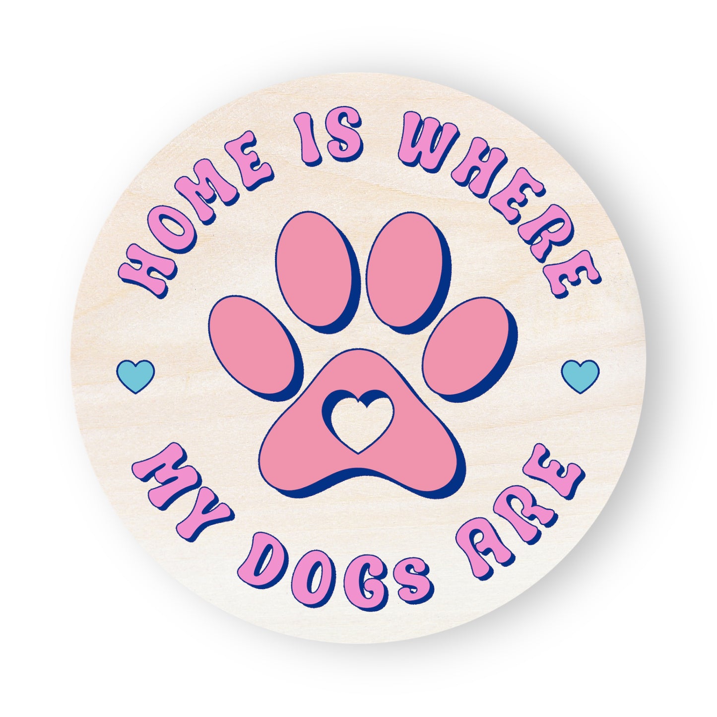 Pawsome Haven: 18" Round "Home is Where My Dogs Are" Layered Wood Sign