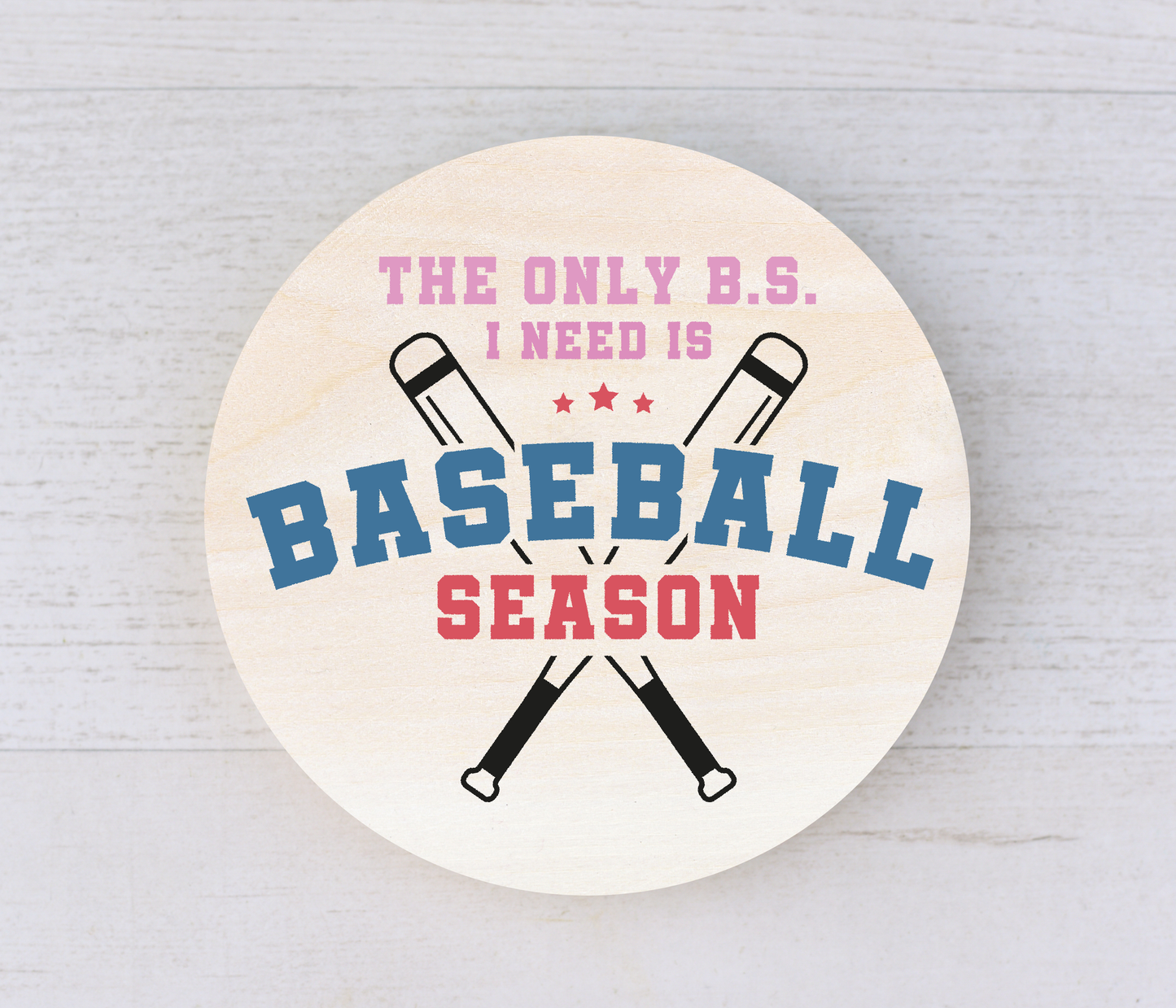 Swingin' Season: 12" Round "The Only B.S. I Need is Baseball Season" Painted Wood Sign